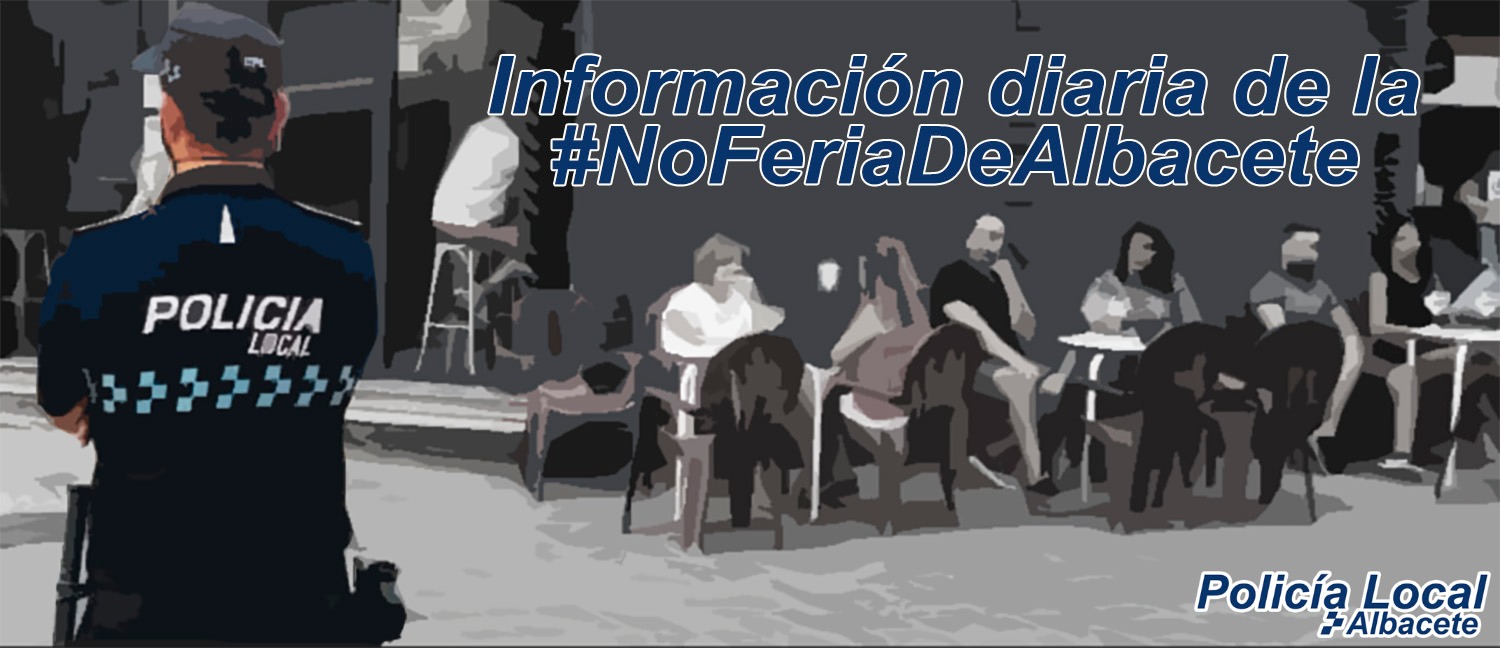 La Policía Local de Albacete informará diaramente sobre las incidencias que se produzcan en la "no feria".