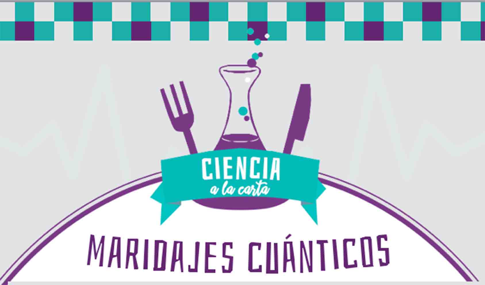 Ciencia a la carta te invita a sus "Maridajes cuánticos".