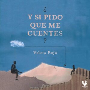 "¿Y si pido que me cuentes?", de Veleta Roja.